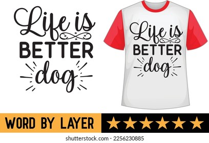 Life is better dog svg t shirt design