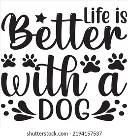 Life is better with a dog, Svg t-shirt design and vector file.