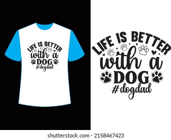 life is better with a dog  t shirt design