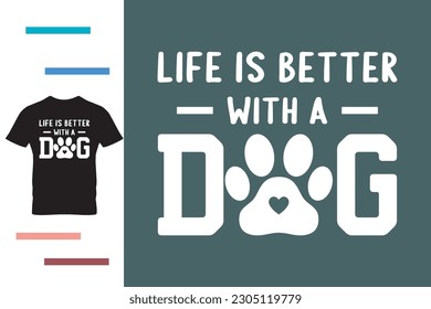 Life is better with a dog t shirt design