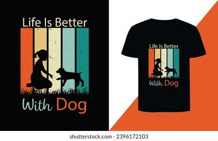 Life is better with a dog t shirt design.