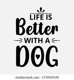 life is better with a dog - text word Hand drawn Lettering card. Modern brush calligraphy t-shirt Vector illustration.inspirational design for posters, flyers, invitations, banners backgrounds