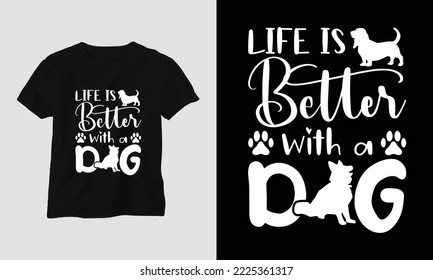 life is better with a dog - This beautiful design is perfect for all your crafting needs. Place it on T-shirts, posters, framed artworks, or whatever else your crafting needs may demand.