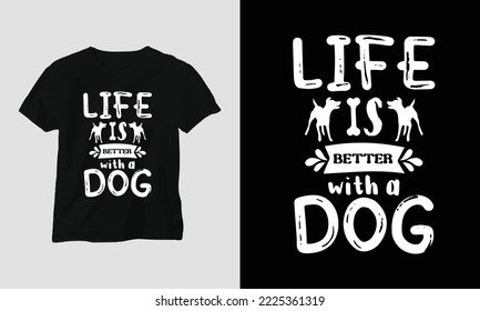 life is better with a dog - This beautiful design is perfect for all your crafting needs. Place it on T-shirts, posters, framed artworks, or whatever else your crafting needs may demand.