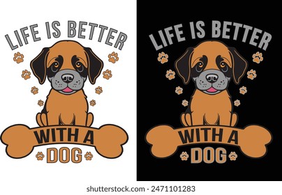 Life is better with a dog. This is Dog T shirt Design