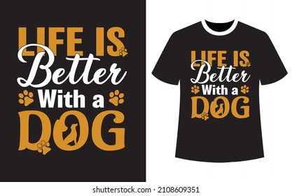 Life is Better with a DOG, Dog t-shirt design, vector graphics for the dog lovers, T-shirt design