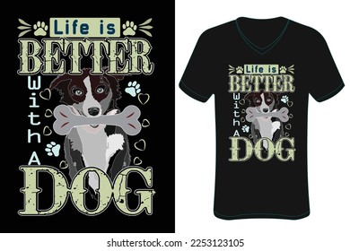 Life is better with a dog T-shirt design. Dog t-shirt design.