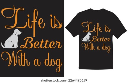 LIFE IS BETTER WITH A DOG T-Shirt Design Vector Files.