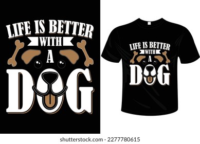 Life is better with dog t-shirt design artwork, Vector illustration design for fashion fabrics, textile graphics, prints.