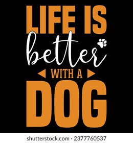 Life Is Better With A Dog T-shirt Design