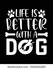 LIFE IS BETTER WITH A DOG TSHIRT DESIGN