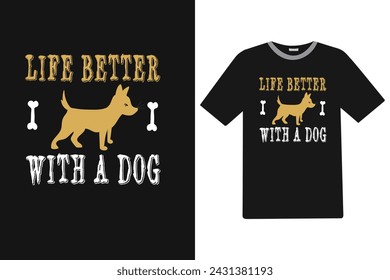 Life better with a dog Dog T-Shirt Design.