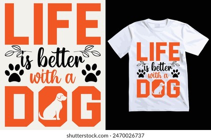 Life Is Better With A Dog T-shirt, dog Typography T-shirt Design