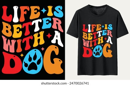 Life Is Better With A Dog T-shirt, dog Typography T-shirt Design