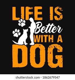 Life is better with a dog - dog t-shirt, vector design for pet lover, Dog lover