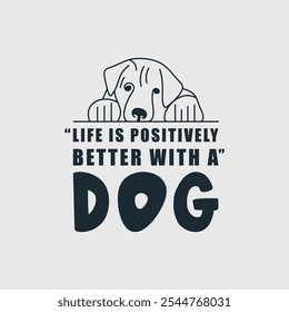 Life is better with a dog unique typography element Design