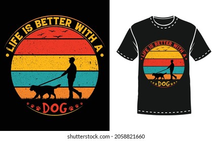 Life is better with a dog vintage dog t-shirt design