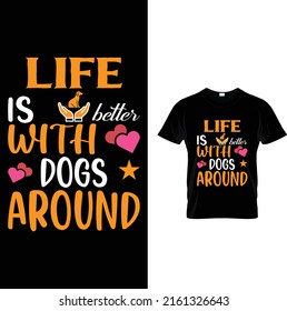 Life is better with dogs around dog t-shirt 