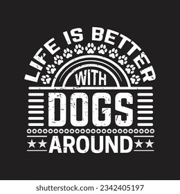 
Life is better with dogs around  - Dog t shirt design and bundle. svg