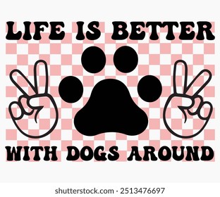 Life Is Better With Dogs Around Svg,Dogs Shirts,Dog Quotes Svg,Funny Svg,Dog Saying Svg,Dad And Mom Dog Svg,Cut File,Silhouette