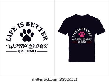 Life is better with dogs around T-shirt. Graphic design. Typography design. Inspirational quotes. Beauty fashion. Modern fashion.