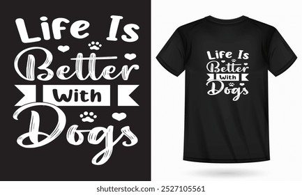 life is better with dogs, black t-shirt, Pat day, animals lover T-shirt design, dog lovers, gifts, pat lover gifts, dog t-shirts, t-shirt designs, and best quality design