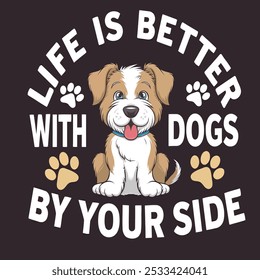 LIFE IS BETTER WITH DOGS BY YOUR SIDE typography T-shirt Design