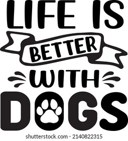 Life Is Better With Dogs , Dog SVG Silhouette Tshirt Design for Dog Lovers