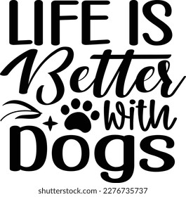 Life is better with dogs dog life svg best typography tshirt design premium vector svg