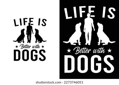 Life is better with dogs funny dog t shirt design for dog lovers or owners