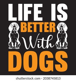 Life is better with dogs t shirt design, vector file.