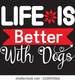 Life is better with dogs t-shirt design ,vector file.