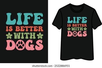 Life Is Better With Dogs T-Shirt Design