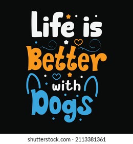 Life is better with dogs typography design template