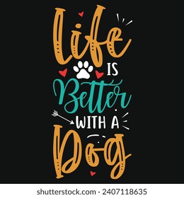 Life is better with a dogs typography tshirt design 