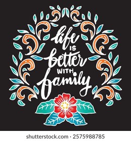 Life is better with family. Inspirational quote. Hand drawn vintage lettering. Vector illustration