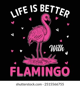 Life is better with flamingo tshirt design