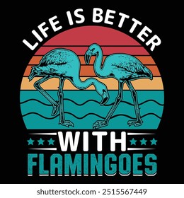 Life is better with flamingoes tshirt design