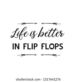 Life is better in flip flops. Calligraphy saying for print. Vector Quote 