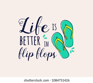 Life is better in flip flops. Funny summer element with text - concept of a banner. Vector.