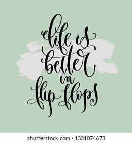 life is better in flip flops - hand lettering poster to summer holiday design on green brush stroke background, positive quote vector illustration