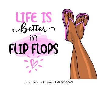Life is better in flip flops - pink flip flop beach footwear with lovely summer quote and beautiful woman legs illustration. Cute hand drawn slippers. Fun happy doodles for advertising, t shirts.