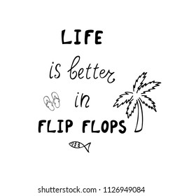 Life is better in flip flops positive quote about vacation. Vector illustration.