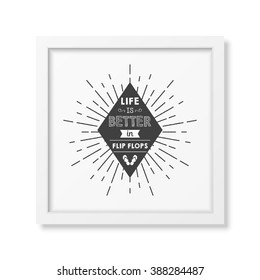 Life is better in flip flops - Quote typographical Background in the realistic square white frame isolated on white background. Vector EPS10 illustration. 