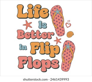 Life is better in flip flops Retro Groovy T-shirt, Summer T-shirt Design, Summer Vibes, Beach Quotes, Beach Vibes, Summer Quote, 70s Retro, Ocean, Vacation Quotes, Cut Files For Cricut and Silhouette