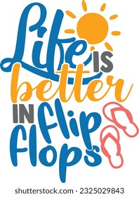 Life Is Better In Flip Flops - Summer Design