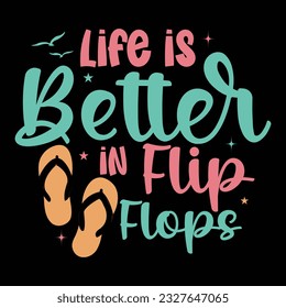 Life Is Better In Flip Flops Summer Vacation