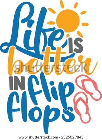 Life Is Better In Flip Flops - Summer Design