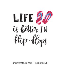 Life is better in flip-flops. Letetring text and pink pair of beach shoes isolated on white. Summer vacation concept typography poster. Vector illustration design