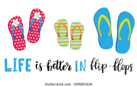 Life is better in flip-flops. Letetring text and three pair of beach shoes isolated on white. Summer vacation concept typography poster. Vector illustration design